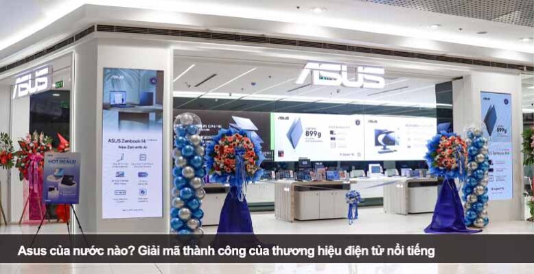 Asus của nước nào? Giải mã thành công của thương hiệu điện tử nổi tiếng