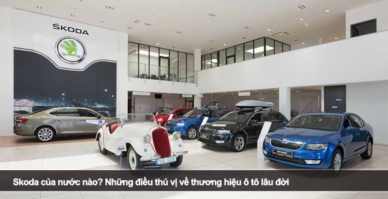 Skoda của nước nào? Những điều thú vị về thương hiệu ô tô lâu đời 