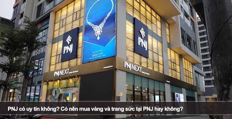 PNJ có uy tín không? Có nên mua vàng và trang sức tại PNJ hay không? 