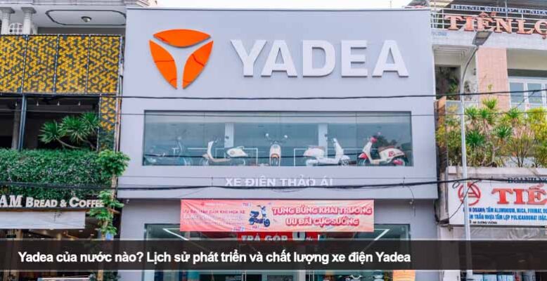 Yadea của nước nào? Lịch sử phát triển và chất lượng xe điện Yadea