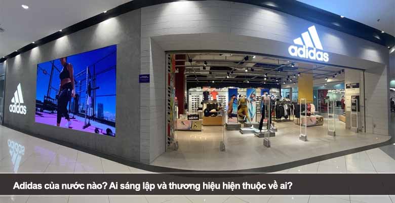 Adidas của nước nào? Ai sáng lập và thương hiệu hiện thuộc về ai? 