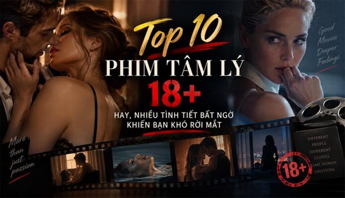 Top 10 phim tâm lý 18+ hay, nhiều tình tiết bất ngờ khiến bạn khó rời mắt