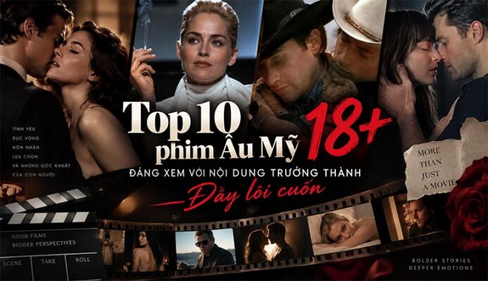 Top 10 phim Âu Mỹ 18+ đáng xem với nội dung trưởng thành đầy lôi cuốn
