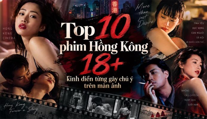 Top 10 phim Hồng Kông 18+ kinh điển từng gây chú ý trên màn ảnh
